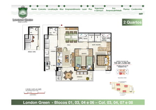 sair



                                                      2 Quartos




London Green - Blocos 01, 03, 04 e 06 – Col. 03, 04, 07 e 08
 