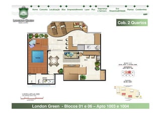 sair


                                          Cob. 2 Quartos




London Green - Blocos 01 e 06 – Apto 1003 e 1004
 