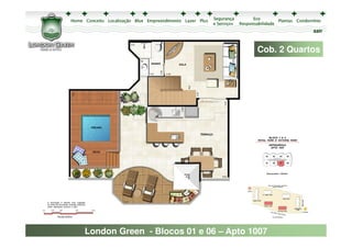 sair


                                      Cob. 2 Quartos




London Green - Blocos 01 e 06 – Apto 1007
 