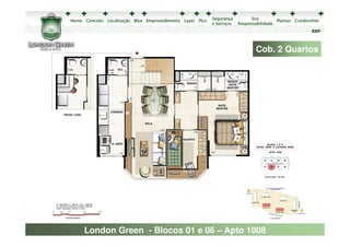 sair


                                      Cob. 2 Quartos




London Green - Blocos 01 e 06 – Apto 1008
 
