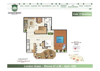 sair


                                      Cob. 2 Quartos




London Green - Blocos 01 e 06 – Apto 1008
 