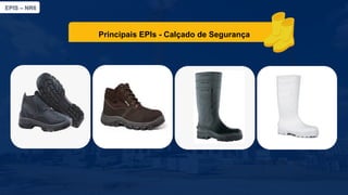 EPIS – NR6​
Principais EPIs​- Calçado de Segurança​
 