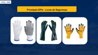 EPIS – NR6​
Principais EPIs​- Luvas de Segurança
 