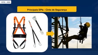 EPIS – NR6​
Principais EPIs​- Cinto de Segurança
 