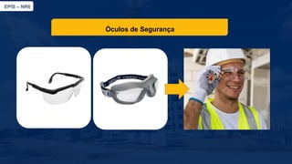 EPIS – NR6​
Óculos de Segurança
 