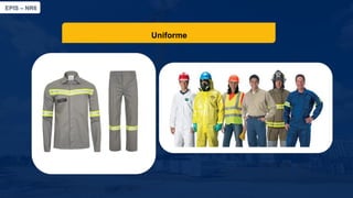 EPIS – NR6​
Uniforme
 