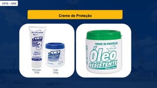 EPIS – NR6​
Creme de Proteção
 