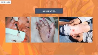 EPIS – NR6​
ACIDENTES
 