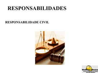 RESPONSABILIDADES
RESPONSABILIDADE CIVIL
 