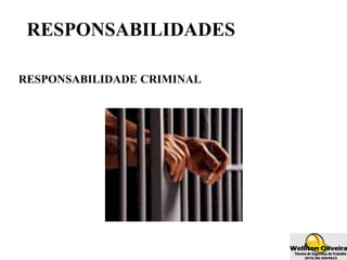 RESPONSABILIDADES
RESPONSABILIDADE CRIMINAL
 