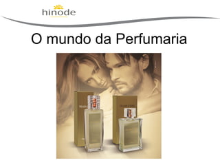 O mundo da Perfumaria

 
