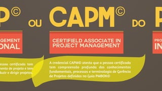 ou doP©
CAPM©
agement
onal
certifield associate in
project management
P
in
pro
 