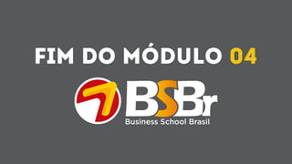 Fim do módulo 04
 