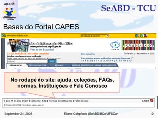 SeABD - TCU Bases do Portal CAPES No rodapé do site: ajuda, coleções, FAQs, normas, Instituições e Fale Conosco 