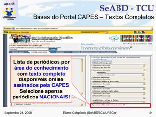 SeABD - TCU Bases do Portal CAPES – Textos Completos Lista de periódicos por  área do conhecimento  com  texto completo  disponíveis online  assinados pela CAPES Selecione apenas periódicos  NACIONAIS! 