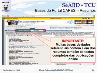 SeABD - TCU Bases do Portal CAPES – Resumos IMPORTANTE: Muitas   bases de dados referenciais contêm além dos resumos também os textos completos das publicações online 