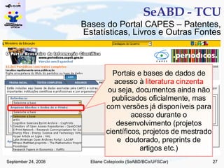 SeABD - TCU Portais e bases de dados de acesso à  literatura cinzenta ou seja, documentos ainda não publicados oficialmente, mas com versões já disponíveis para acesso durante o desenvolvimento (projetos científicos, projetos de mestrado e  doutorado, preprints de artigos etc.) Bases do Portal CAPES – Patentes, Estatísticas, Livros e Outras Fontes 