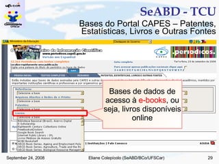 SeABD - TCU Bases de dados de acesso à  e-books , ou seja, livros disponíveis online Bases do Portal CAPES – Patentes, Estatísticas, Livros e Outras Fontes 