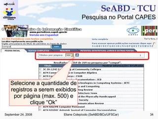SeABD - TCU Pesquisa no Portal CAPES Selecione a quantidade de registros a serem exibidos por página (max. 500) e clique “Ok” 