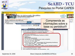 SeABD - TCU Pesquisa no Portal CAPES Compreenda as informações sobre a base ou periódico!!! 