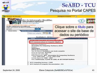 SeABD - TCU Pesquisa no Portal CAPES Clique sobre o  título  para acessar o site da base de dados ou periódico 