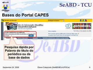 SeABD - TCU Bases do Portal CAPES Pesquisa rápida por Palavra do título do periódico ou da base de dados 
