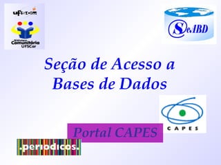 Seção de Acesso a Bases de Dados Portal CAPES 
