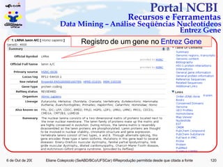 Portal NCBI  Recursos e Ferramentas Data Mining – Análise Seqüências Nucleotídeos Entrez Gene Registro de um gene no  Entrez Gene 
