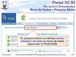 Portal NCBI Recursos e Ferramentas Bases de Dados – Pesquisa Básica Ou pesquisa básica na interface  across-databases  em  todas as bases  de dados disponíveis no Portal NCBI 