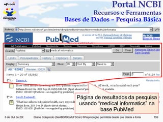 Portal NCBI Recursos e Ferramentas Bases de Dados – Pesquisa Básica Página de resultados da pesquisa usando “medical informatics” na base PubMed 