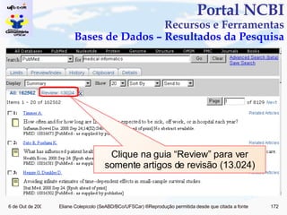 Portal NCBI Recursos e Ferramentas Bases de Dados – Resultados da Pesquisa Clique na guia “Review” para ver somente artigos de revisão (13.024) 
