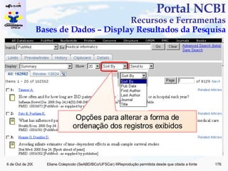 Portal NCBI Recursos e Ferramentas Bases de Dados – Display Resultados da Pesquisa Opções para alterar a forma de ordenação dos registros exibidos 