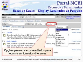 Portal NCBI Recursos e Ferramentas Bases de Dados – Display Resultados da Pesquisa Opções para enviar os resultados para locais e em formatos diferentes 