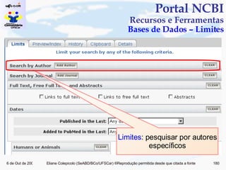 Portal NCBI Recursos e Ferramentas Bases de Dados – Limites Limites : pesquisar por autores específicos 