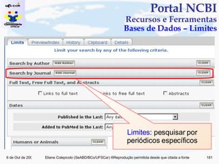Portal NCBI Recursos e Ferramentas Bases de Dados – Limites Limites : pesquisar por periódicos específicos 