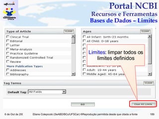Portal NCBI Recursos e Ferramentas Bases de Dados – Limites Limites : limpar todos os limites definidos 