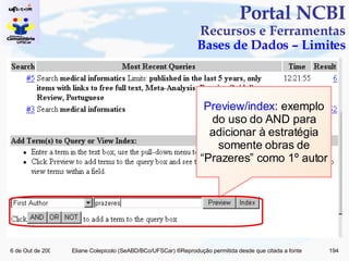 Portal NCBI Recursos e Ferramentas Bases de Dados – Limites Preview/index : exemplo do uso do AND para adicionar à estratégia somente obras de “Prazeres” como 1º autor 