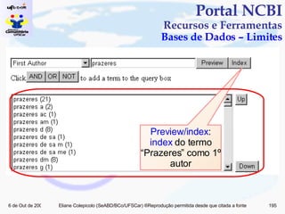 Portal NCBI Recursos e Ferramentas Bases de Dados – Limites Preview/index :  index  do termo “Prazeres” como 1º autor 