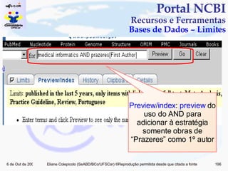 Portal NCBI Recursos e Ferramentas Bases de Dados – Limites Preview/index :  preview  do uso do AND para adicionar à estratégia somente obras de “Prazeres” como 1º autor 