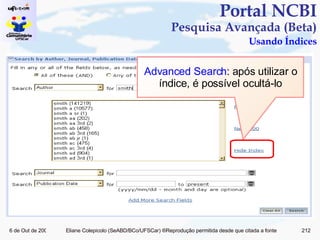 Portal NCBI Pesquisa Avançada (Beta)   Usando Índices Advanced Search : após utilizar o índice, é possível ocultá-lo 