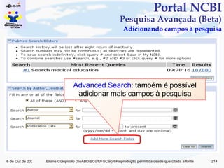 Portal NCBI Pesquisa Avançada (Beta)   Adicionando campos à pesquisa Advanced Search : também é possível adicionar mais campos à pesquisa 