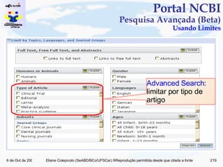 Portal NCBI Pesquisa Avançada (Beta) Usando Limites Advanced Search : limitar por tipo de artigo 