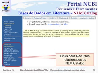 Portal NCBI Recursos e Ferramentas Bases de Dados em Literatura –  NLM Catalog Links para Recursos relacionados ao NLM Catalog 