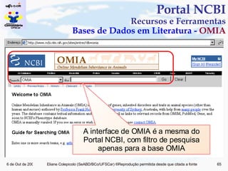 Portal NCBI Recursos e Ferramentas Bases de Dados em Literatura -  OMIA A interface de OMIA é a mesma do Portal NCBI, com filtro de pesquisa apenas para a base OMIA 