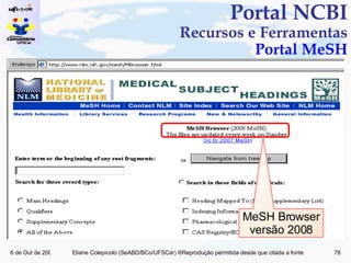 Portal NCBI Recursos e Ferramentas Portal MeSH MeSH Browser versão 2008 