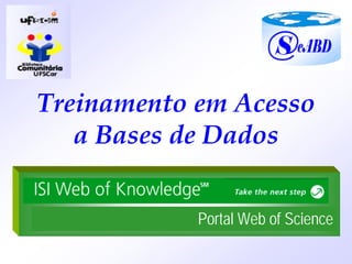 Treinamento em Acesso
   a Bases de Dados


            Portal Web of Science
 
