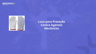 Luva para Proteção
Contra Agentes
Mecânicos
 