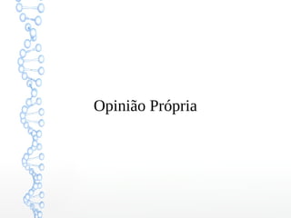Opinião Própria
 