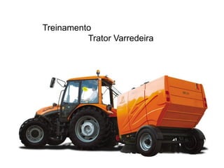 Treinamento
Trator Varredeira
 