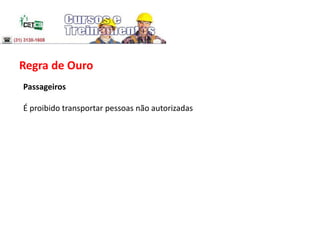 Regra de Ouro
Passageiros
É proibido transportar pessoas não autorizadas
 